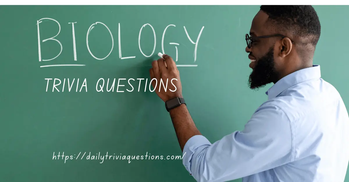 Biology TRIVIA QUESTIONS